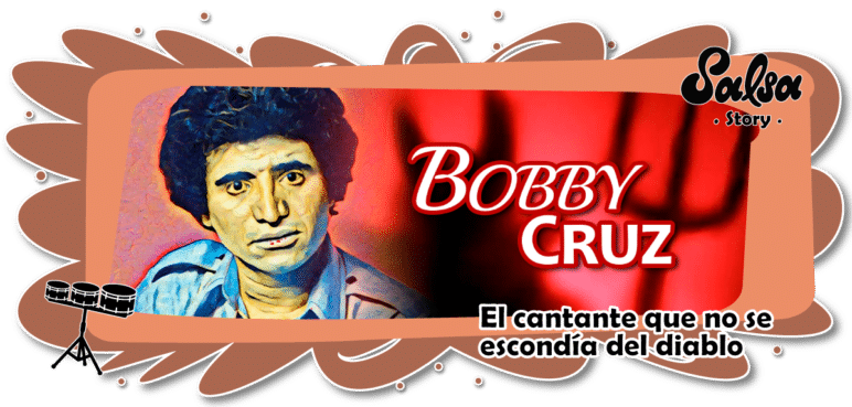 Bobby Cruz, el cantante que no se escondía del diablo