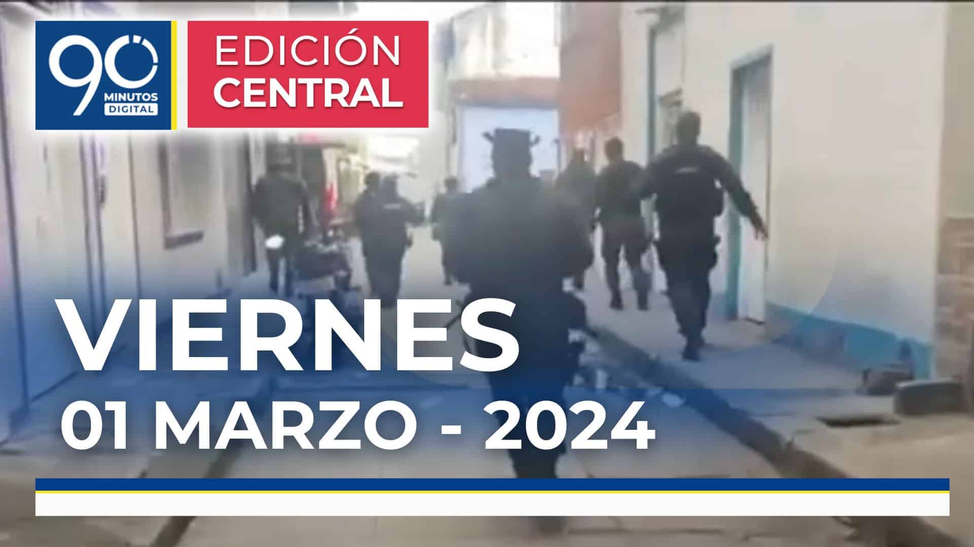 Emisión central Noticiero 90 Minutos - 01 de marzo de 2024