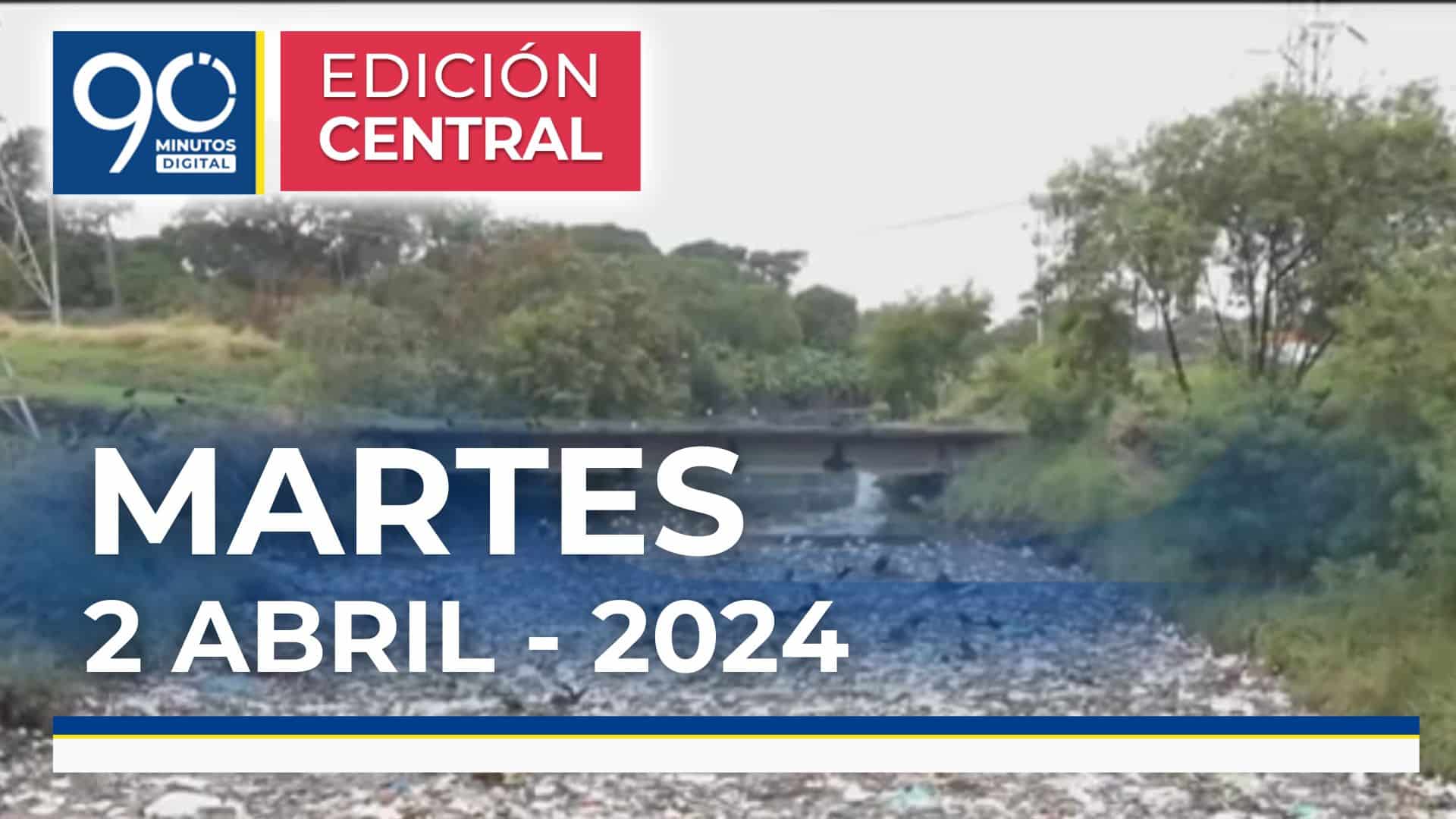 Emisión central Noticiero 90 Minutos - 2 de abril de 2024