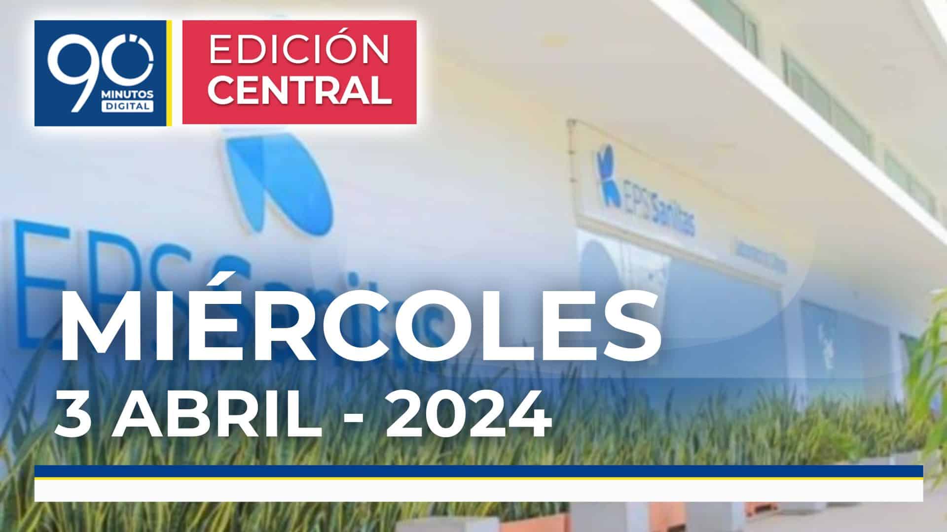 Emisión central Noticiero 90 Minutos - 3 de abril de 2024