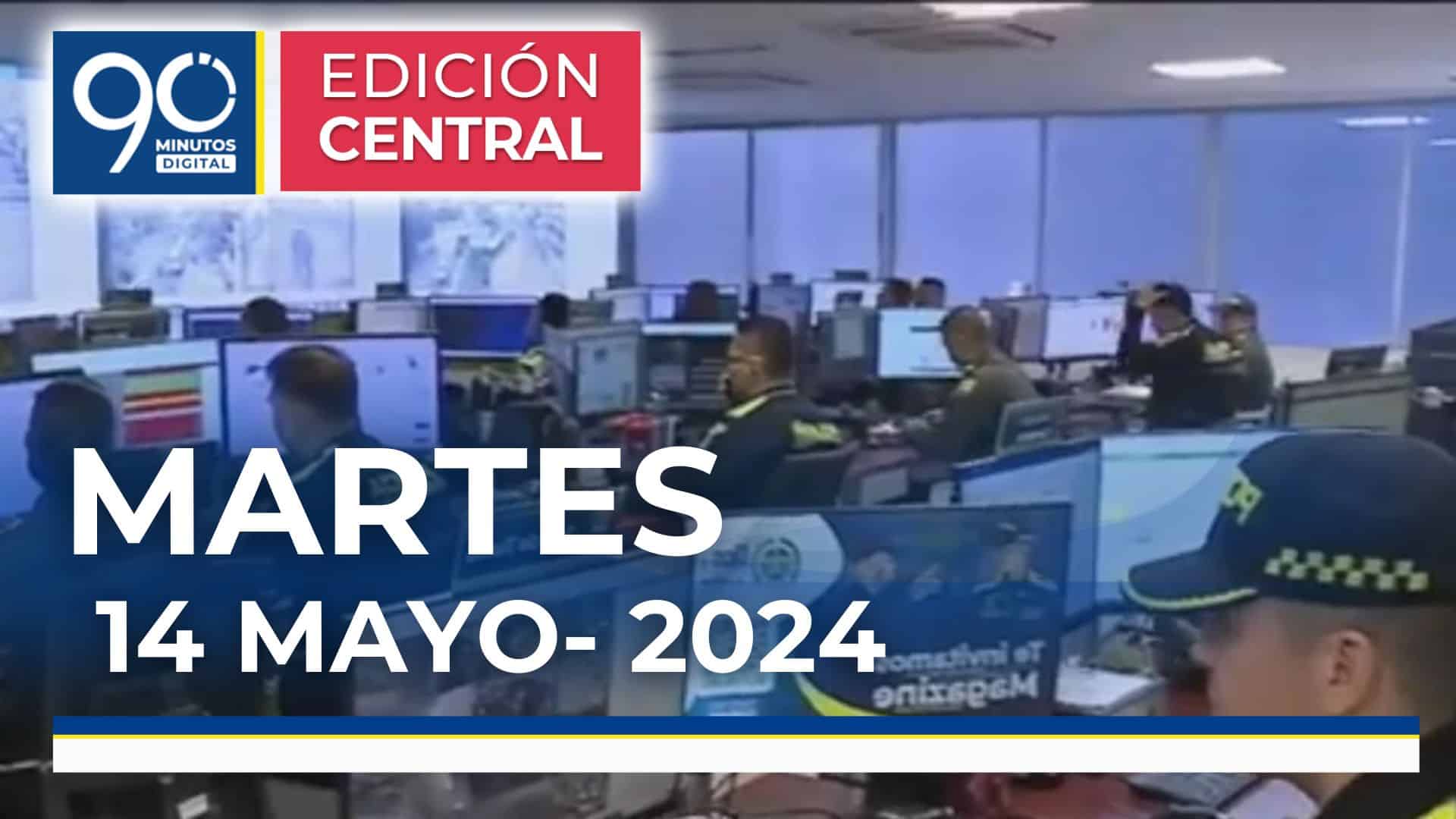 Emisión central Noticiero 90 Minutos - 14 de mayo de 2024