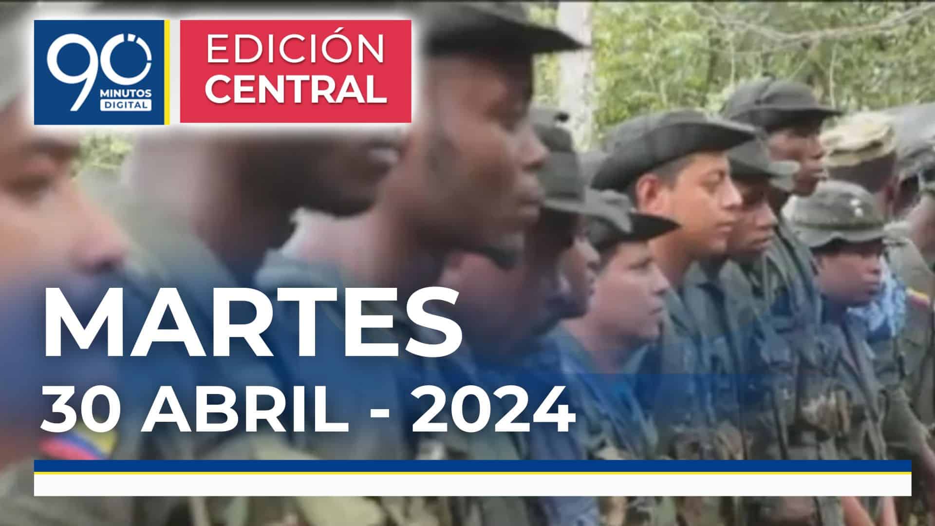 Emisión central Noticiero 90 Minutos - 30 de abril de 2024