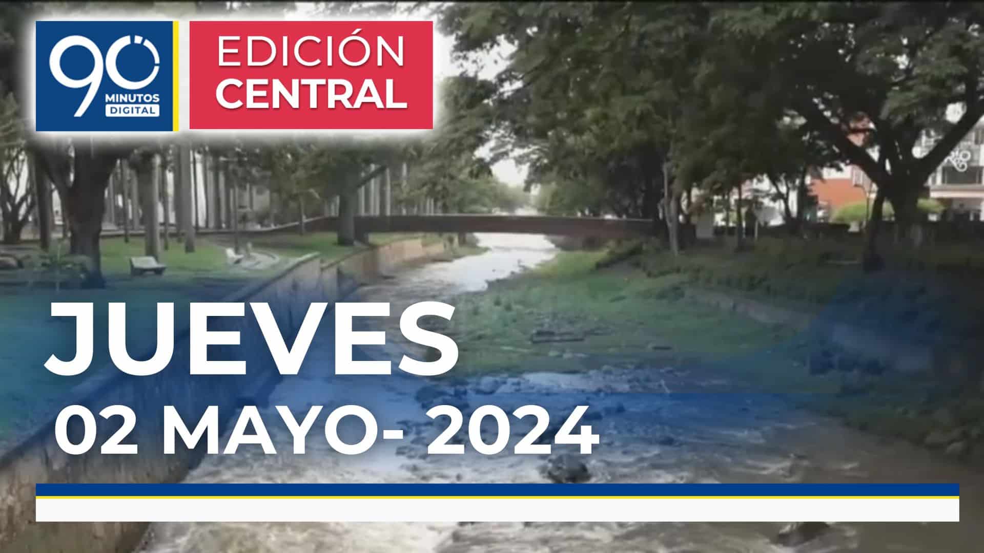 Emisión central Noticiero 90 Minutos - 02 de mayo de 2024