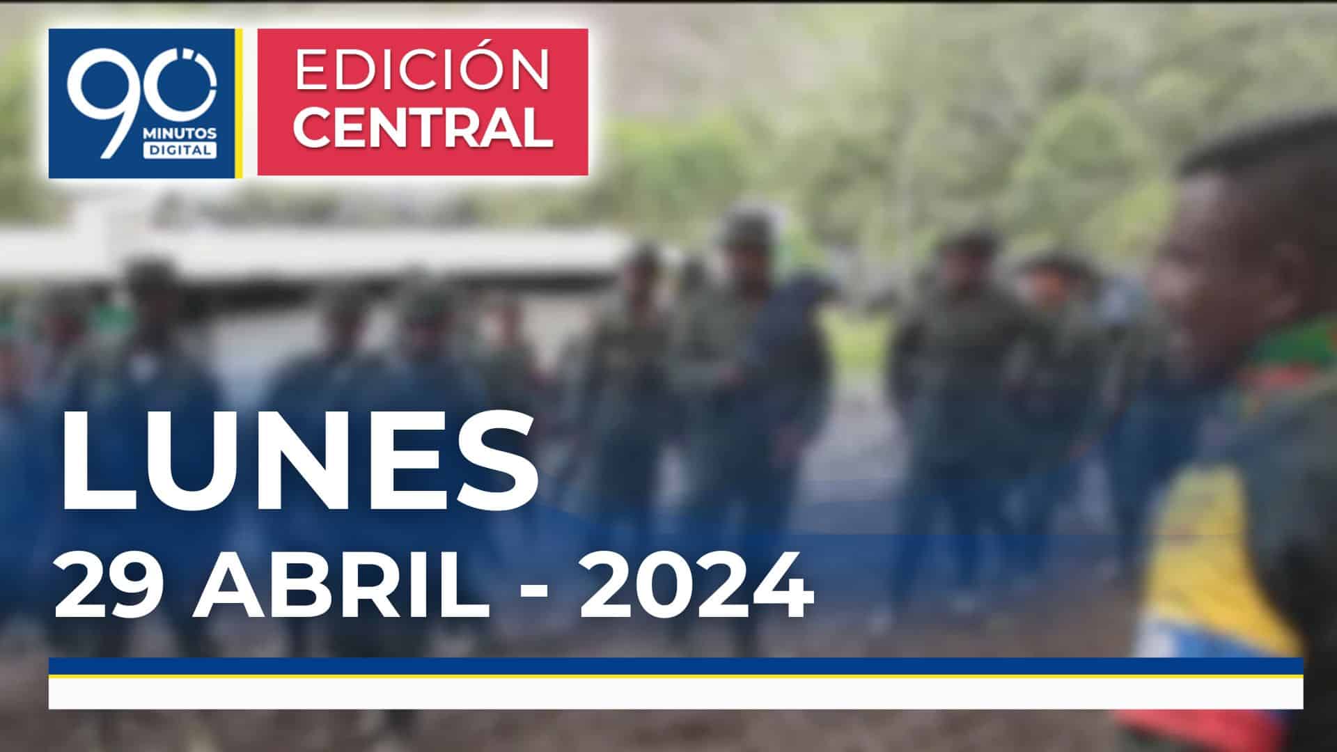 Emisión central Noticiero 90 Minutos - 29 de abril de 2024