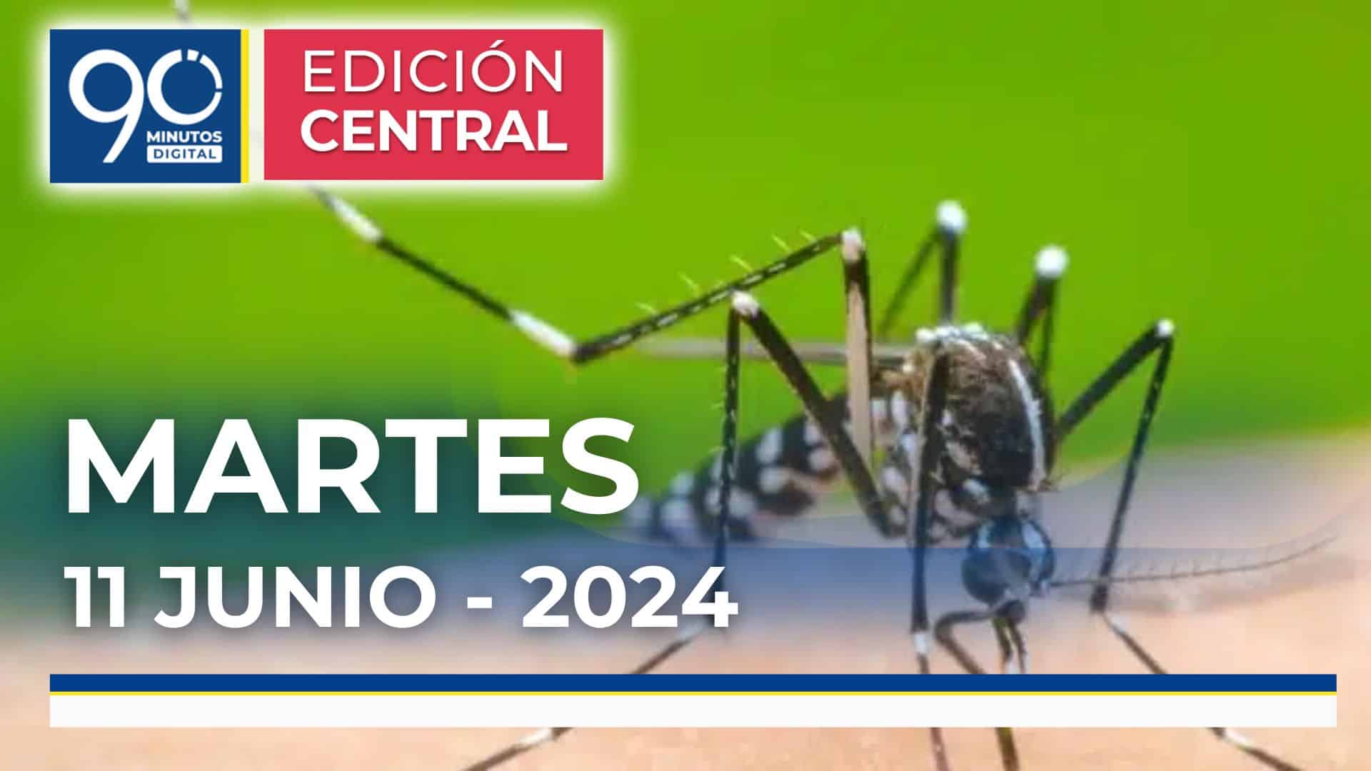 Emisión central Noticiero 90 Minutos - 11 de junio de 2024