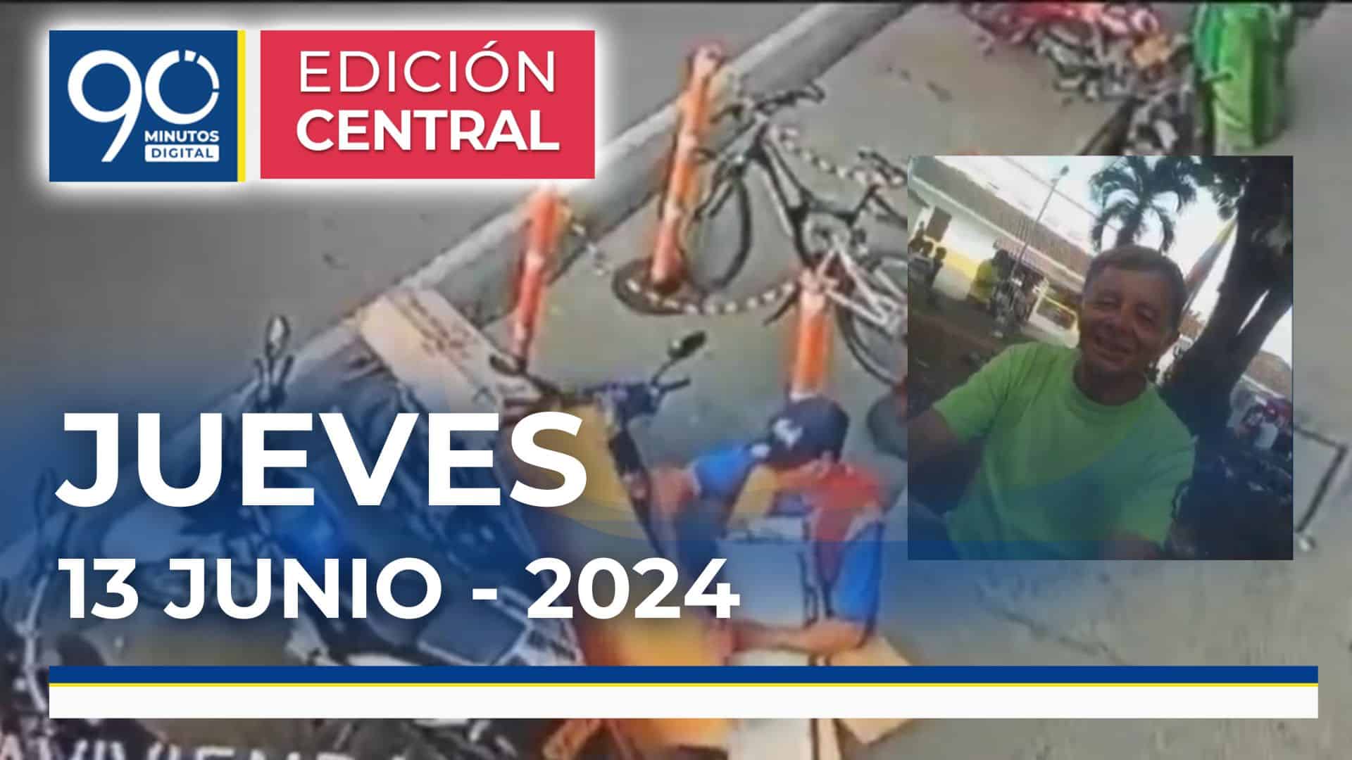 Emisión central Noticiero 90 Minutos - 13 de junio de 2024