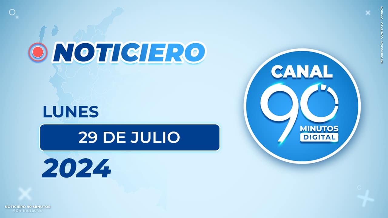 Emisión central Noticiero 90 Minutos - 29 de julio de 2024