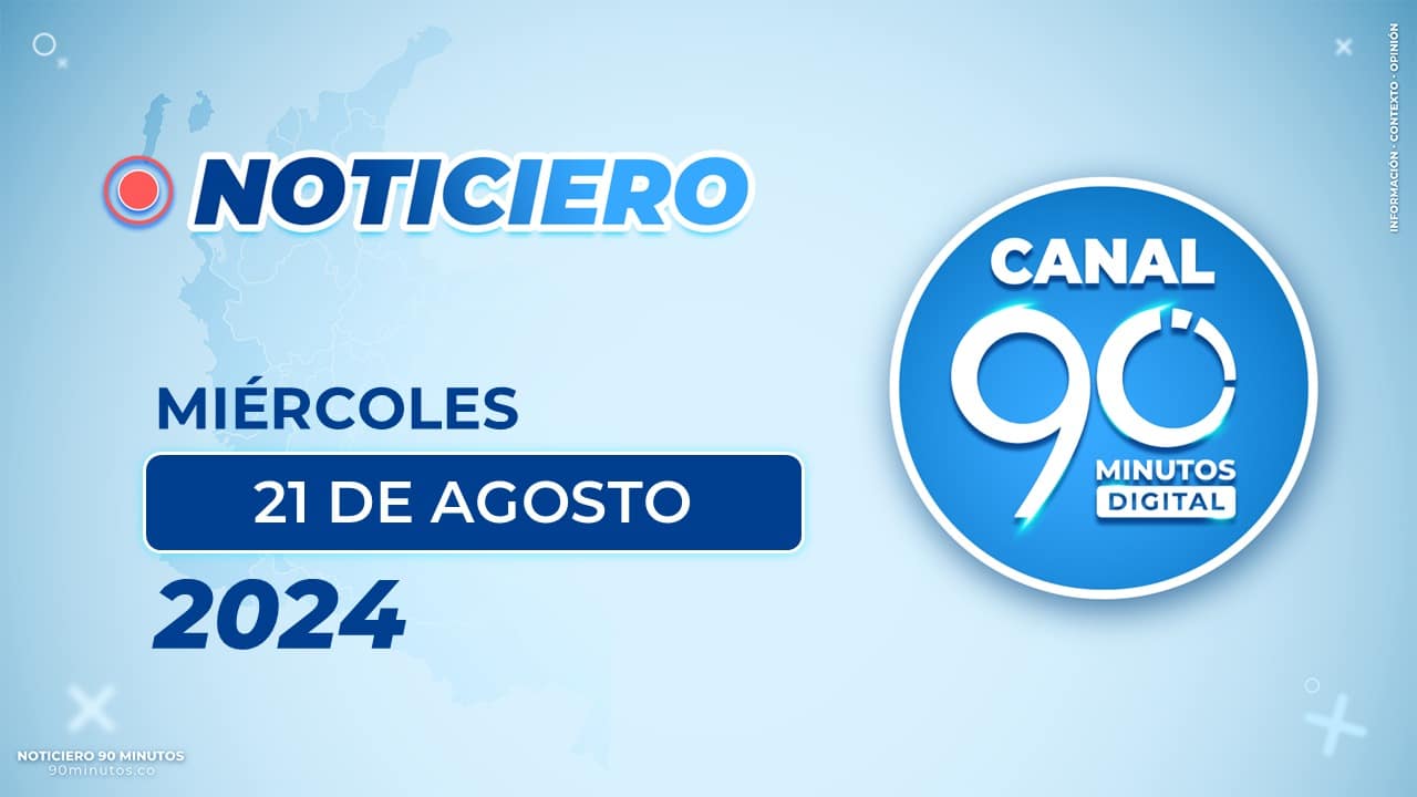 Emisión central Noticiero 90 Minutos - 21 de agosto de 2024