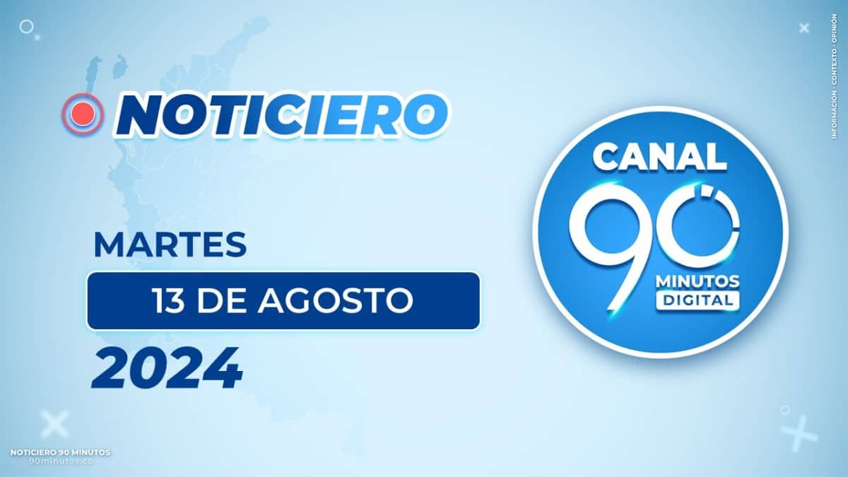 Emisión central Noticiero 90 Minutos - 13 de agosto de 2024