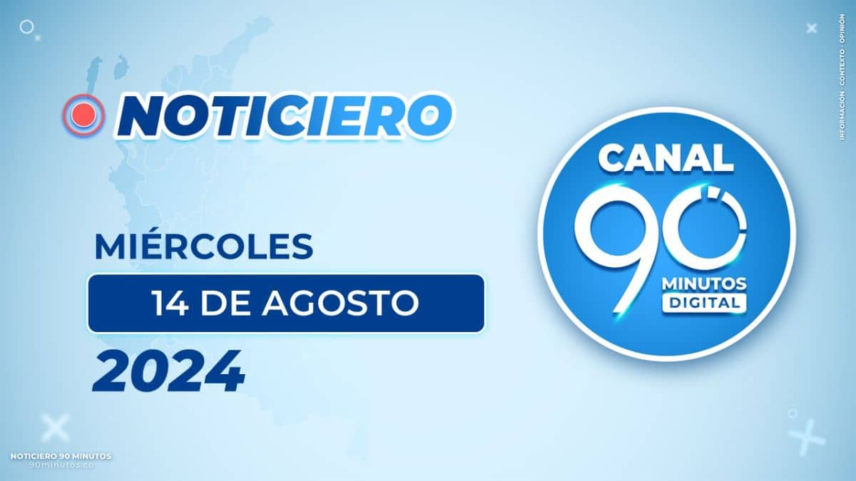 Emisión central Noticiero 90 Minutos - 14 de agosto de 2024