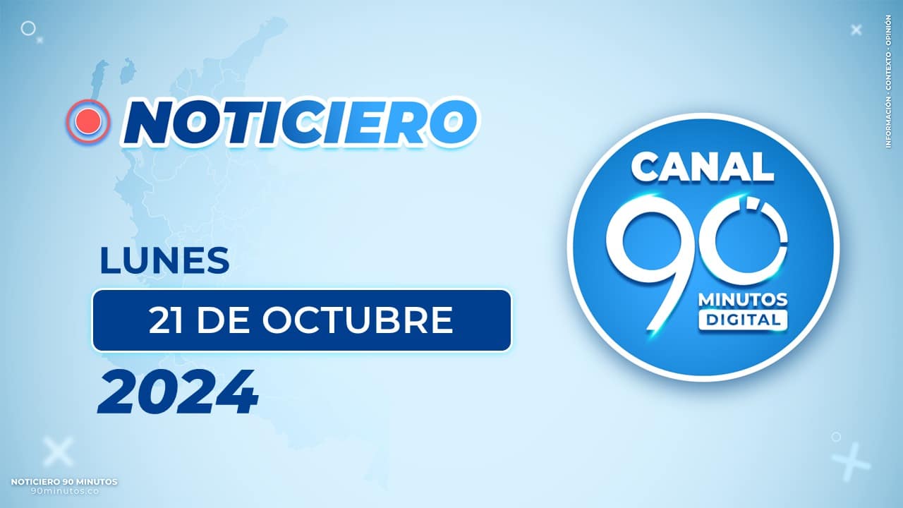 Emisión central Noticiero 90 Minutos - 21 de octubre de 2024 