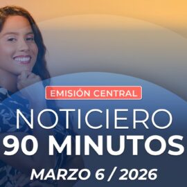 Emisión central Noticiero 90 Minutos - 6 de marzo de 2026