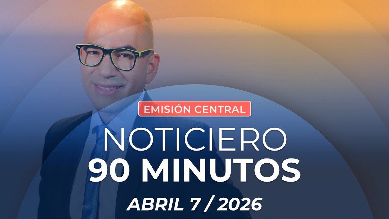 Emisión central Noticiero 90 Minutos - 7 de abril de 2026