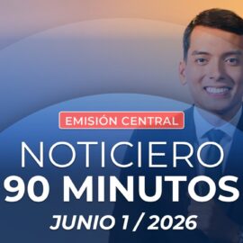 Emisión central Noticiero 90 Minutos - 1 de junio de 2026