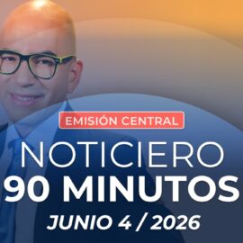 Emisión central Noticiero 90 Minutos - 4 de junio de 2026