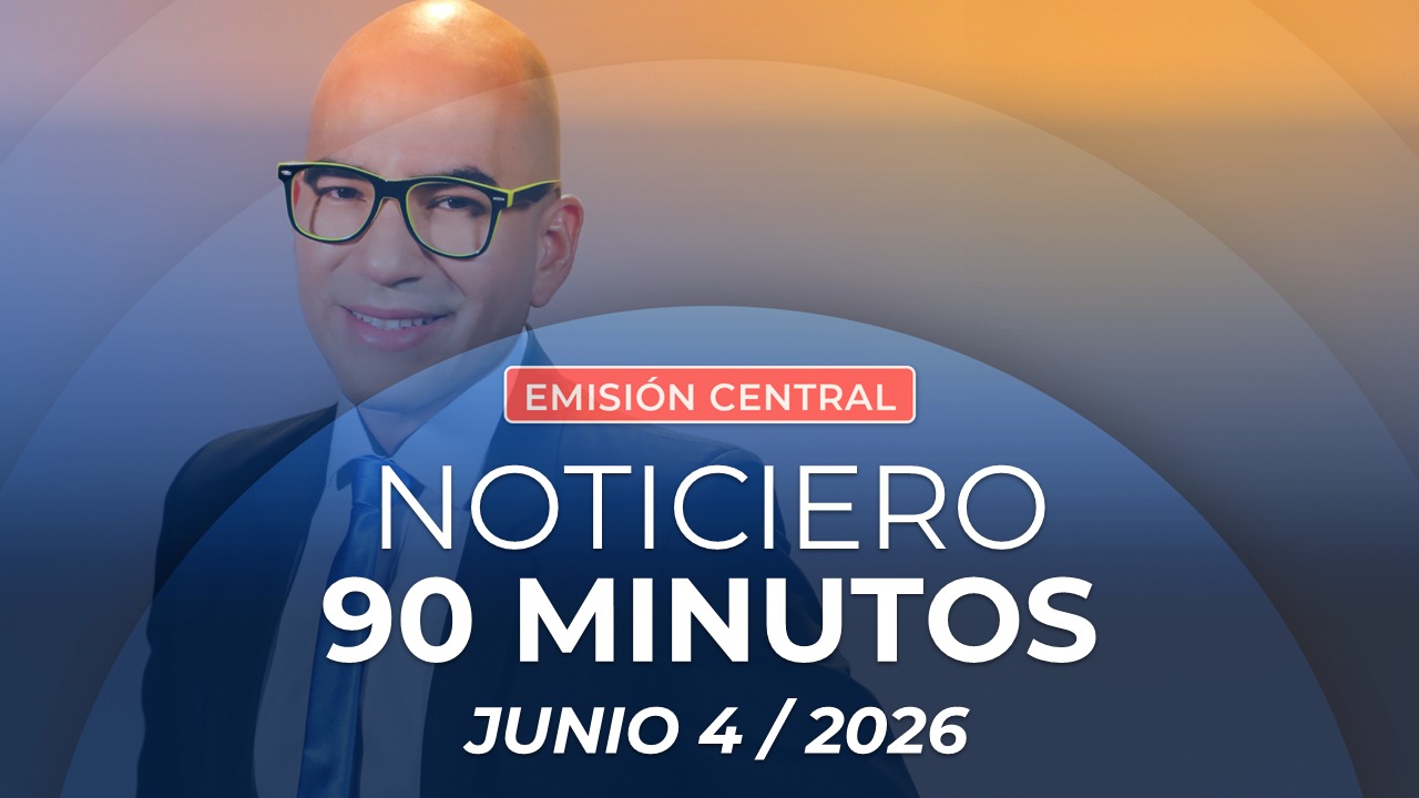 Emisión central Noticiero 90 Minutos - 4 de junio de 2026