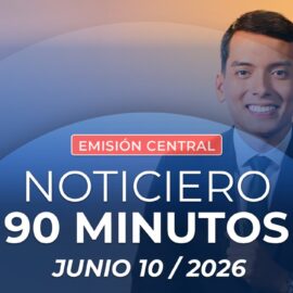 Emisión central Noticiero 90 Minutos - 10 de junio de 2026
