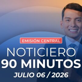 Emisión central Noticiero 90 Minutos - 6 de julio de 2026