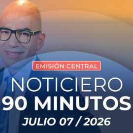 Emisión central Noticiero 90 Minutos - 7 de julio de 2026