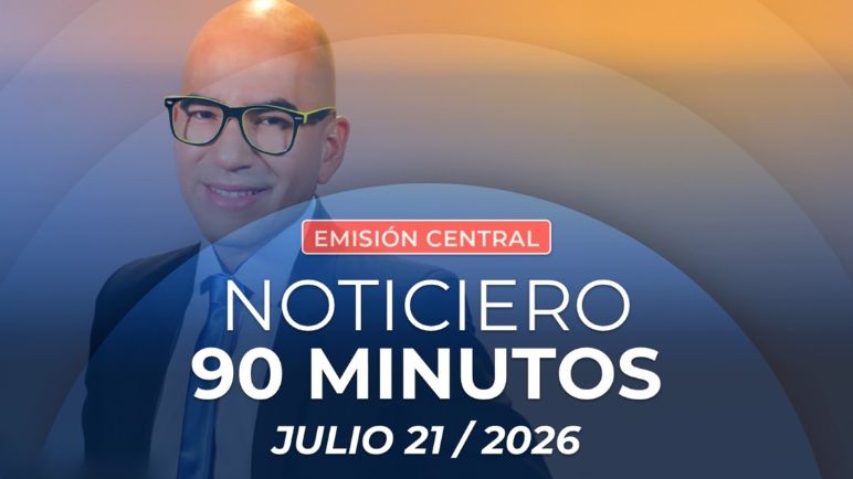 Emisión central Noticiero 90 Minutos - 21 de julio de 2026