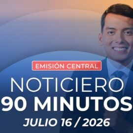 Emisión central Noticiero 90 Minutos - 16 de julio de 2026