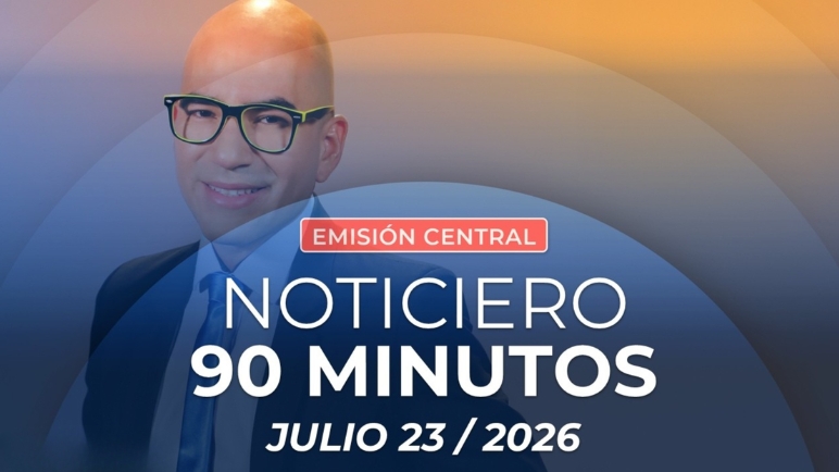 Emisión central Noticiero 90 Minutos - 23 de julio de 2026